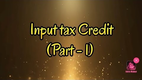 Input tax Credit (ITC) - Part 1