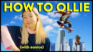 HOW TO OLLIE (WITH EUNICE)
