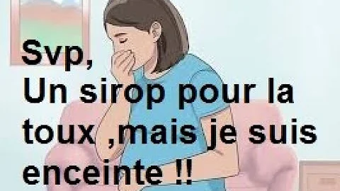 Quel sirop antitussif pour une femme enceinte le prendre ?