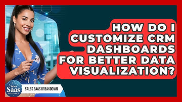 How Do I Customize CRM Dashboards For Better Data Visualization? - Sales Saas Breakdown