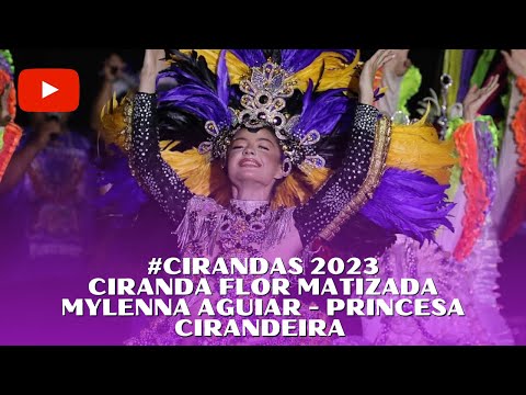 #CIRANDAS 2023 | CIRANDA FLOR MATIZADA - MYLENNA AGUIAR, PRINCESA CIRANDEIRA