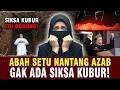 SIKSA KUBUR ADALAH BOHONG! &amp; ABAH SETU SIAP TANGGUNG DOSA SEMUA ORANG