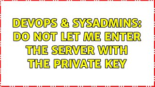DevOps & SysAdmins: do not let me enter the server with the private key (3 Solutions!!)