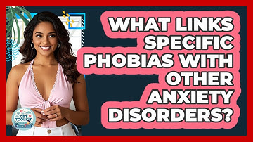 What Links Specific Phobias With Other Anxiety Disorders? - CBT Toolkit