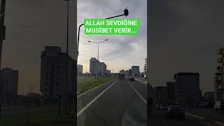ALLAH SEVDİĞİNE MUSİBET VERIR...