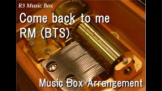 Come back to me/RM (BTS) [Music Box]