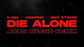 K-391, Hoaprox & Nick Strand - Die Alone Aras Özege Remix