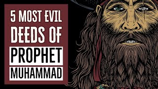 The 5 most evil deeds of Prophet Muhammad