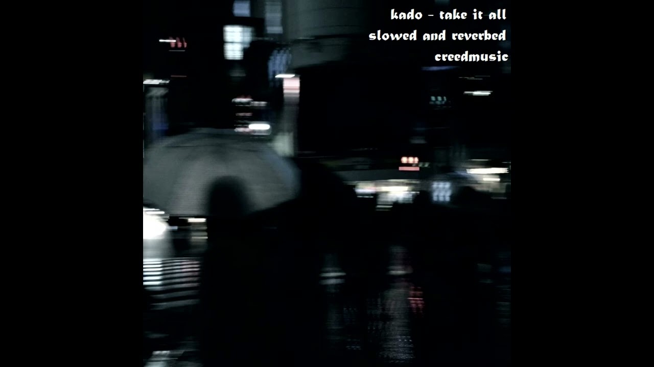 kado - take it all (slowed and reverbed)