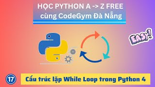 Python cơ bản| Bài 17 - Cấu trúc lặp White Loop trong Python THẬT DỄ - Part 4