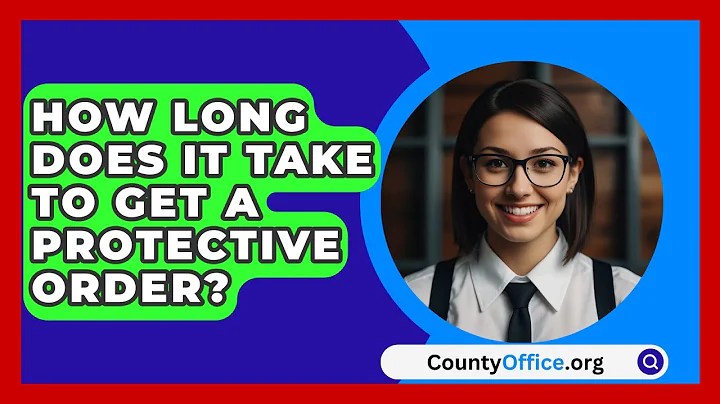 How Long Does It Take To Get A Protective Order? - CountyOffice.org