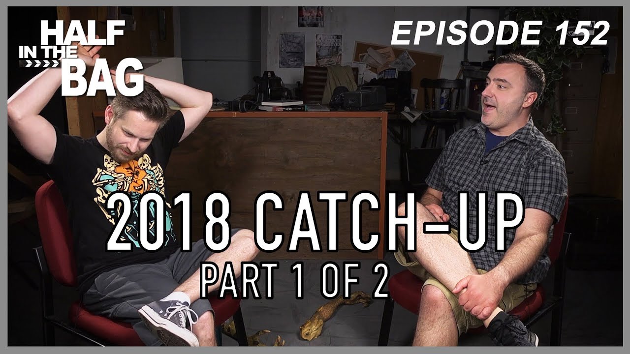 Half in the Bag Episode 152: 2018 Catch-Up (part 1 of 2) Half in the Bag Episode 152: 2018 Catch-Up (part 1 of 2)
