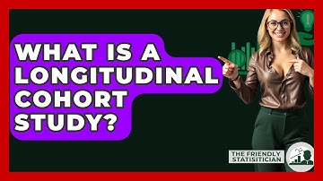 What Is A Longitudinal Cohort Study? - The Friendly Statistician