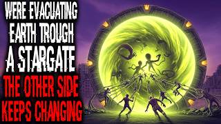 We're Evacuating Earth Through A Stargate. The Other Side Keeps Changing | Sci-Fi Creepypasta