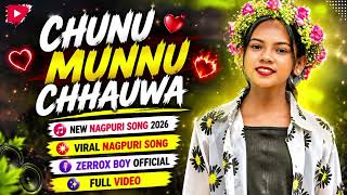 🔥 CHUNU MUNNU CHHAUWA ❤️‍🔥 | NEW NAGPURI SONG 2026 | VIRAL NAGPURI SONG | ZERROX BOY OFFICIAL