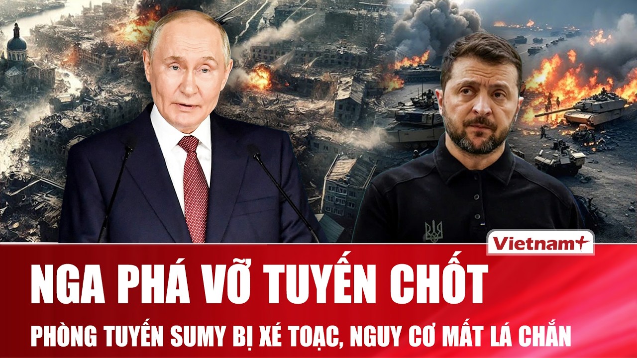 Thời sự Quốc tế sáng 26/2: Mũi tiến công Nga xuyên sâu, Ukraine đứng trước nguy cơ mất lá chắn Sumy