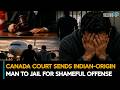 Canada Court Sends Indian-Origin Man To Jail For Shameful Offense| Indians In Canada