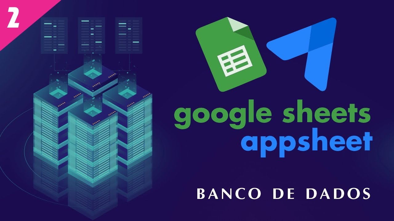 GOOGLE APPSHEET - CONFIGURAÇÕES DO BANCO DE DADOS