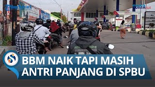 ADA APA? BBM Naik Tapi Masih Antri Panjang di SPBU Pertamina, Ini Penjelasan Pertamina