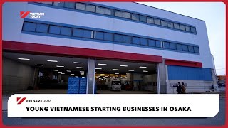 Young Vietnamese starting businesses in Osaka | Vietnam Today
