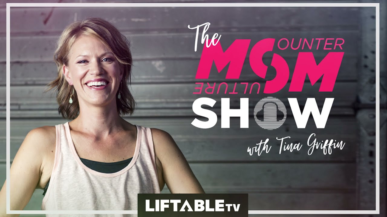 The Counter Culture Mom Show with Tina Griffin | LIFTABLEtv