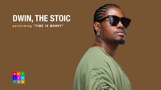 Dwin, The Stoic - Time Is Money ( Performance ) | AKtivated Sessions