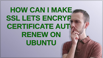 How can I make SSL Lets Encrypt certificate auto renew on Ubuntu
