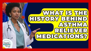 What Is The History Behind Asthma Reliever Medications? - Everyday Asthma Tips