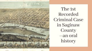 First Criminal Case Recorded in Saginaw County