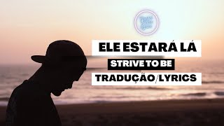 Strive To Be - He'll Be There (Tradução/Lyrics)