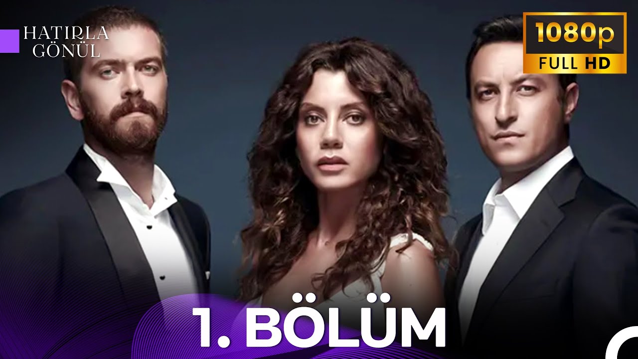 Hatırla Gönül 1. Bölüm - FULL HD | Sen Benimsin, Anlıyor Musun?!