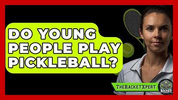 Do Young People Play Pickleball? - The Racquet Xpert