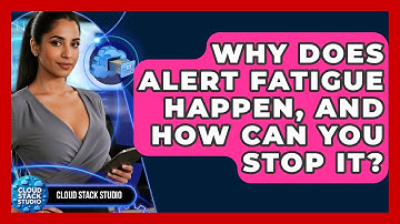 Why Does Alert Fatigue Happen, And How Can You Stop It? - Cloud Stack Studio