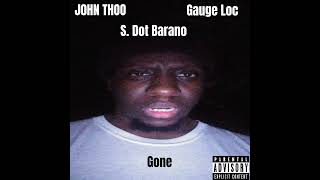 Gone Ft. S. Dot Barano & Gauge Loc (Prod. Johny Doe)