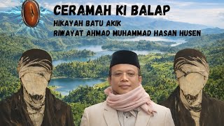 CERAMAH KI BALAP || Hikayat Batu Akik || Riwayat Ahmad Muhammad Hasan Husen