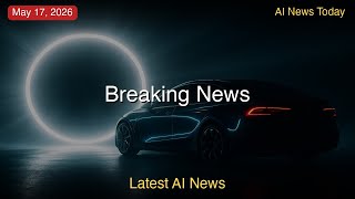 Latest AI News | 17th May 2026 (EDT) | AI Gold Rush: ArXiv Bans, OpenAI Shakeup and Musk Trial