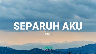 Noah - Separuh Aku / Lirik Lagu Mix