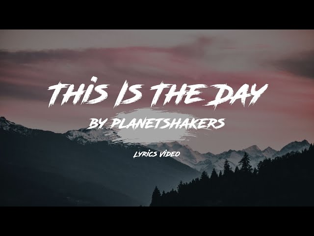 Planetshakers - This Is The Day [Lyrics Video] class=