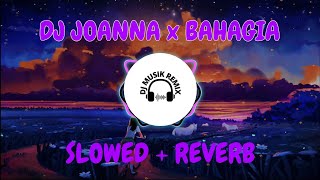 DJ JOANNA x BAHAGIA (SLOWED   REVERB)