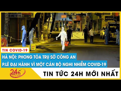Hà Nội khẩn phong tỏa trụ sở Công an phường Lê Đại Hành vì một cán bộ nghi nhiễm COVID-19 | TV24h
