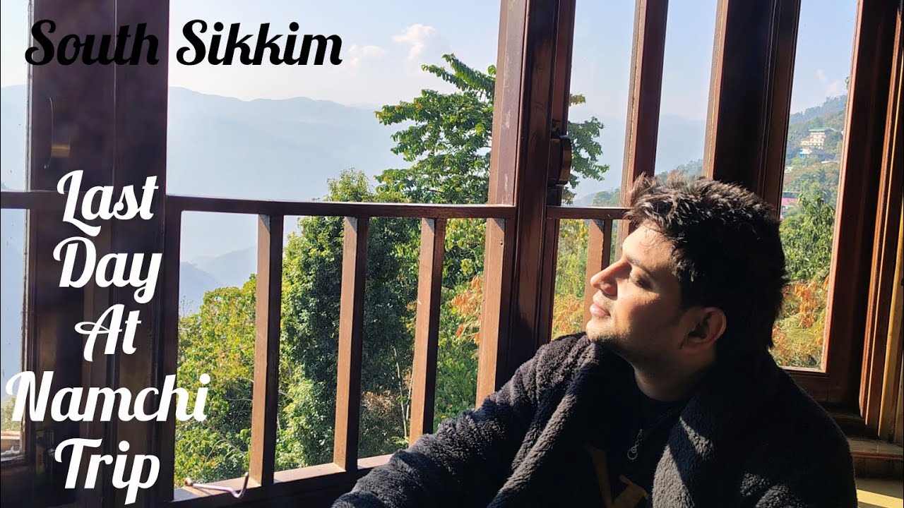 Last Day At Namchi Trip..South Sikkim 🏔️