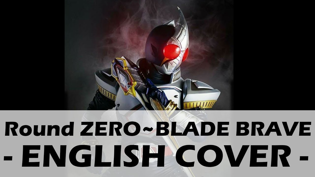 Round Zero Blade Brave English Cover Kamen Rider Blade Opening 1 Youtube