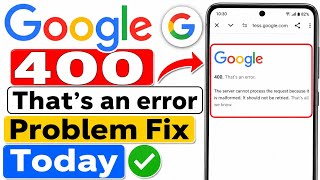Google 400 That's An Error Problem Today Fix || Google Not Working Problem Today Fix || Google Error