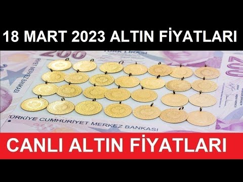 18 MART 2023 ALTIN FİYATLARI BUGÜN NE KADAR GRAM ALTIN ÇEYREK ALTIN YARIM TAM ALTIN FİYATLARI