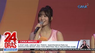 K-Pop girl group na Twice, nakipagkulitan sa mediacon bago ang fan meeting nila... | 24 Oras Weekend