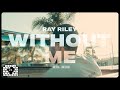 Ray riley  without me official music