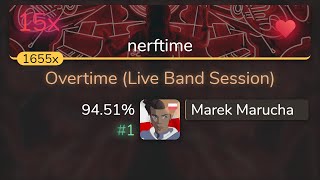 Marek Marucha | KNOWER - Overtime (Live Band Session) [nerftime] 94.51% {#1 💖 15❌} - osu!