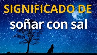 Qué Significa Soñar Con Sal Interpretación De Los Sueños