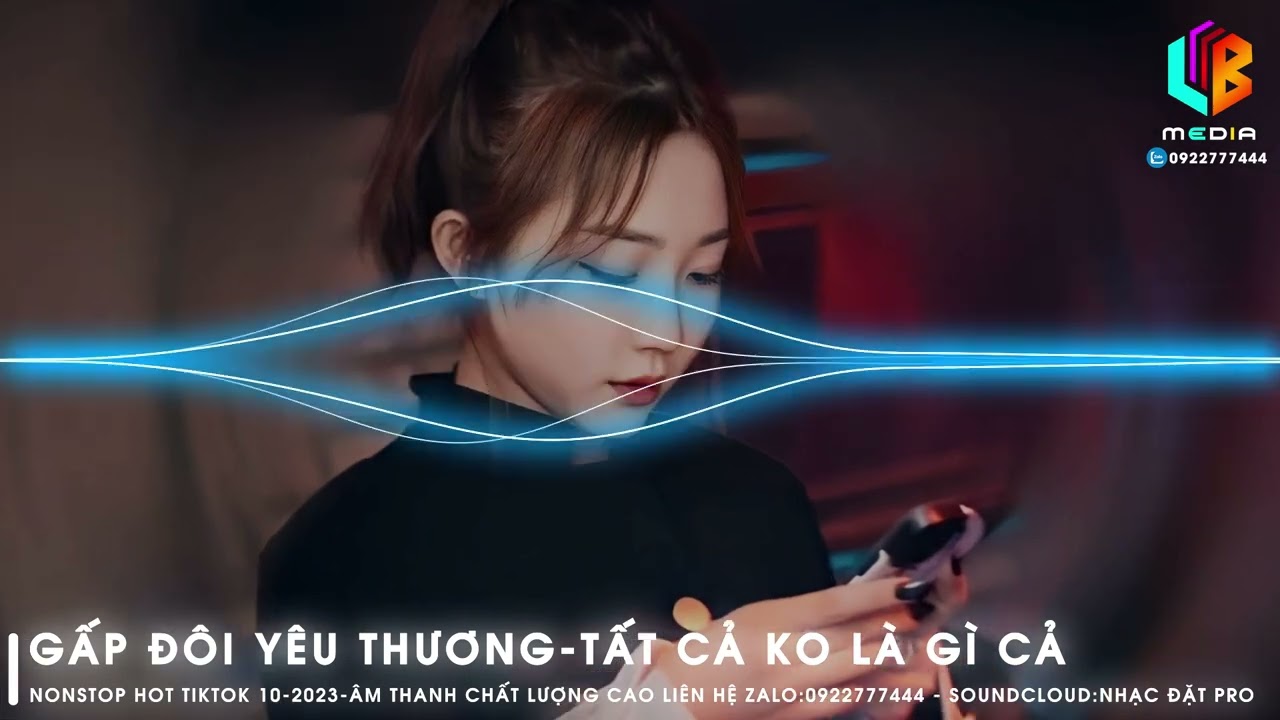 Nonstop Hot TikTok 10/2023-Gấp Đôi Yêu Thương,Tất Cả Hoặc Ko Là Gì Cả,Mua Full Lh Zalo:0922777444