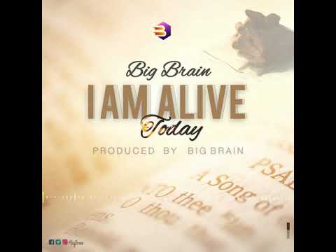 Big Brain-I am Alive Today {produced by bigbrain}